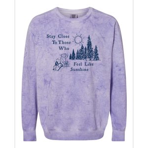 Stay Close To Those Who Feel Like Sunshine Crusher Colorblast Crewneck Sweatshirt