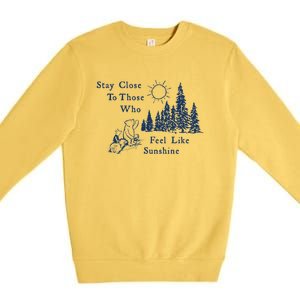 Stay Close To Those Who Feel Like Sunshine Crusher Premium Crewneck Sweatshirt