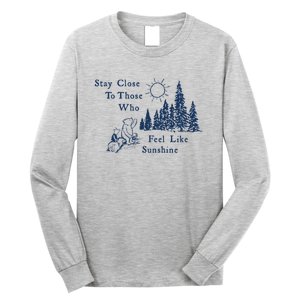 Stay Close To Those Who Feel Like Sunshine Crusher Long Sleeve Shirt