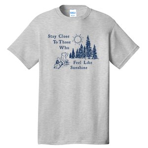 Stay Close To Those Who Feel Like Sunshine Crusher Tall T-Shirt