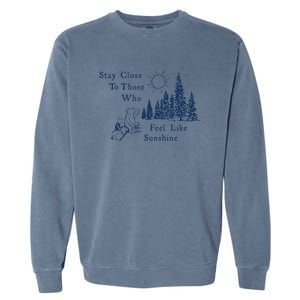 Stay Close To Those Who Feel Like Sunshine Crusher Garment-Dyed Sweatshirt