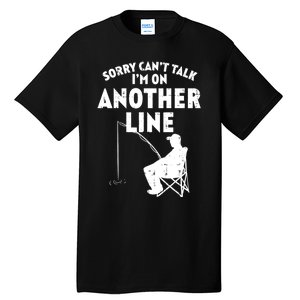 Sorry Cant Talk Another Line Funny Fishing Fisherman Angler Tall T-Shirt