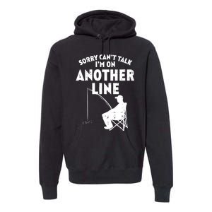 Sorry Cant Talk Another Line Funny Fishing Fisherman Angler Premium Hoodie