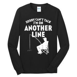 Sorry Cant Talk Another Line Funny Fishing Fisherman Angler Tall Long Sleeve T-Shirt