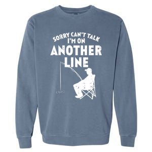 Sorry Cant Talk Another Line Funny Fishing Fisherman Angler Garment-Dyed Sweatshirt