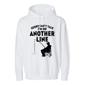 Sorry Cant Talk Another Line Funny Fishing Fisherman Angler Garment-Dyed Fleece Hoodie