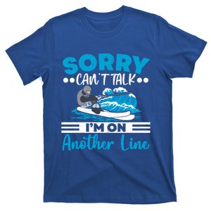 Sorry Cant Talk Im On Another Line Water Ski Water Skiing Gift T-Shirt