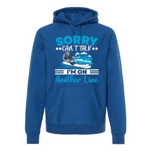 Sorry Cant Talk Im On Another Line Water Ski Water Skiing Gift Premium Hoodie