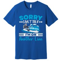 Sorry Cant Talk Im On Another Line Water Ski Water Skiing Gift Premium T-Shirt