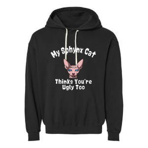 Sphynx Cat Thinks YouRe Ugly Too Owner Breeder Hairless Garment-Dyed Fleece Hoodie