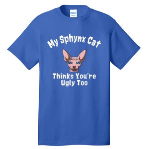 Sphynx Cat Thinks YouRe Ugly Too Owner Breeder Hairless Tall T-Shirt