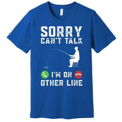 Sorry CanT Talk IM On Other Line Funny Fishing Fish Bass Funny Gift Premium T-Shirt