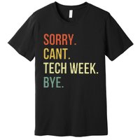 Sorry CanT Tech Week Bye Premium T-Shirt