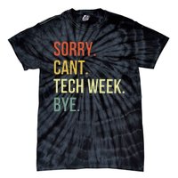 Sorry CanT Tech Week Bye Tie-Dye T-Shirt