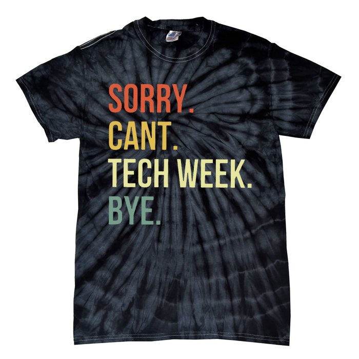 Sorry CanT Tech Week Bye Tie-Dye T-Shirt