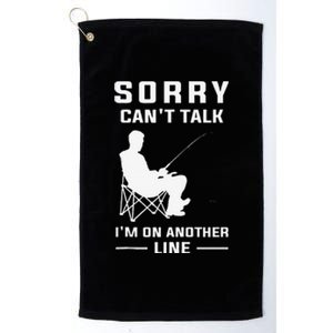 Sorry Can't Talk I'm On Another Line Funny Fishing Platinum Collection Golf Towel