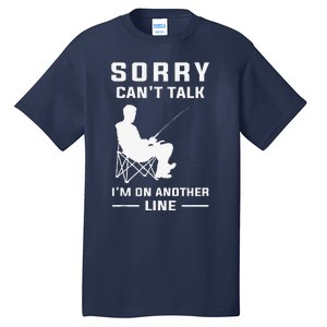 Sorry Can't Talk I'm On Another Line Funny Fishing Tall T-Shirt