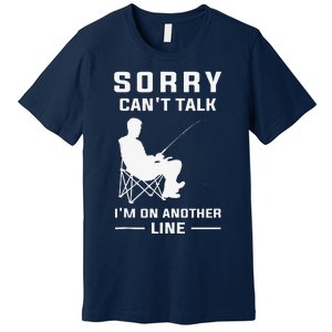 Sorry Can't Talk I'm On Another Line Funny Fishing Premium T-Shirt