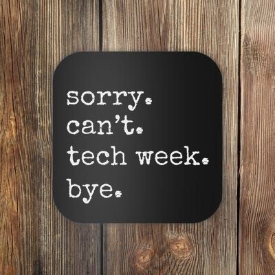 Sorry CanT. Tech Week. Bye. Tech Week Funny Theatre Joke Coaster