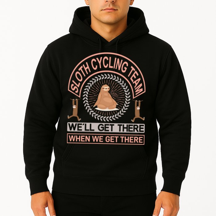 Sloth Cycling Team We'll Get There When We Get There Hoodie