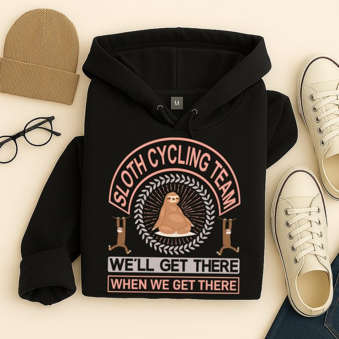 Sloth Cycling Team We'll Get There When We Get There Hoodie