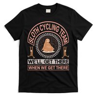 Sloth Cycling Team We'll Get There When We Get There T-Shirt
