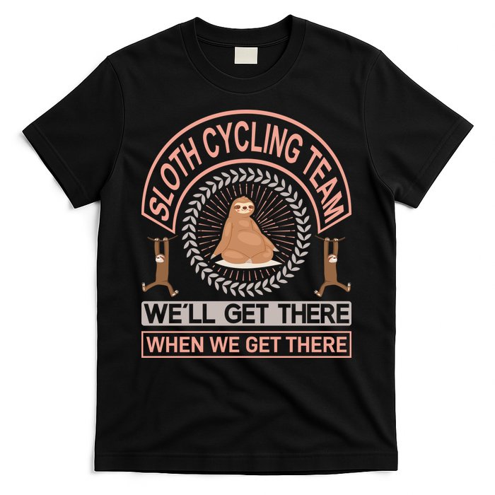 Sloth Cycling Team We'll Get There When We Get There T-Shirt