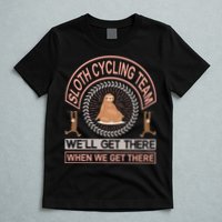 Sloth Cycling Team We'll Get There When We Get There T-Shirt