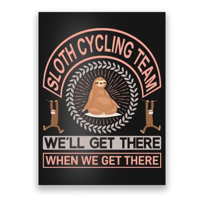 Sloth Cycling Team We'll Get There When We Get There Poster