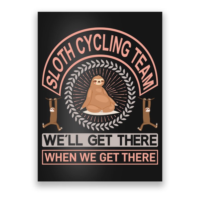Sloth Cycling Team We'll Get There When We Get There Poster