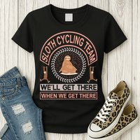 Sloth Cycling Team We'll Get There When We Get There Womens T-Shirt