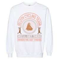 Sloth Cycling Team We'll Get There When We Get There Garment-Dyed Sweatshirt