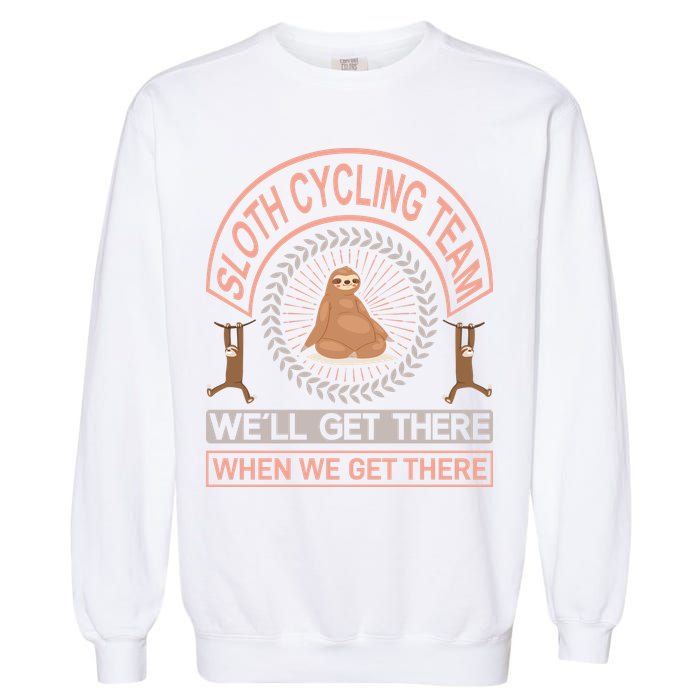 Sloth Cycling Team We'll Get There When We Get There Garment-Dyed Sweatshirt