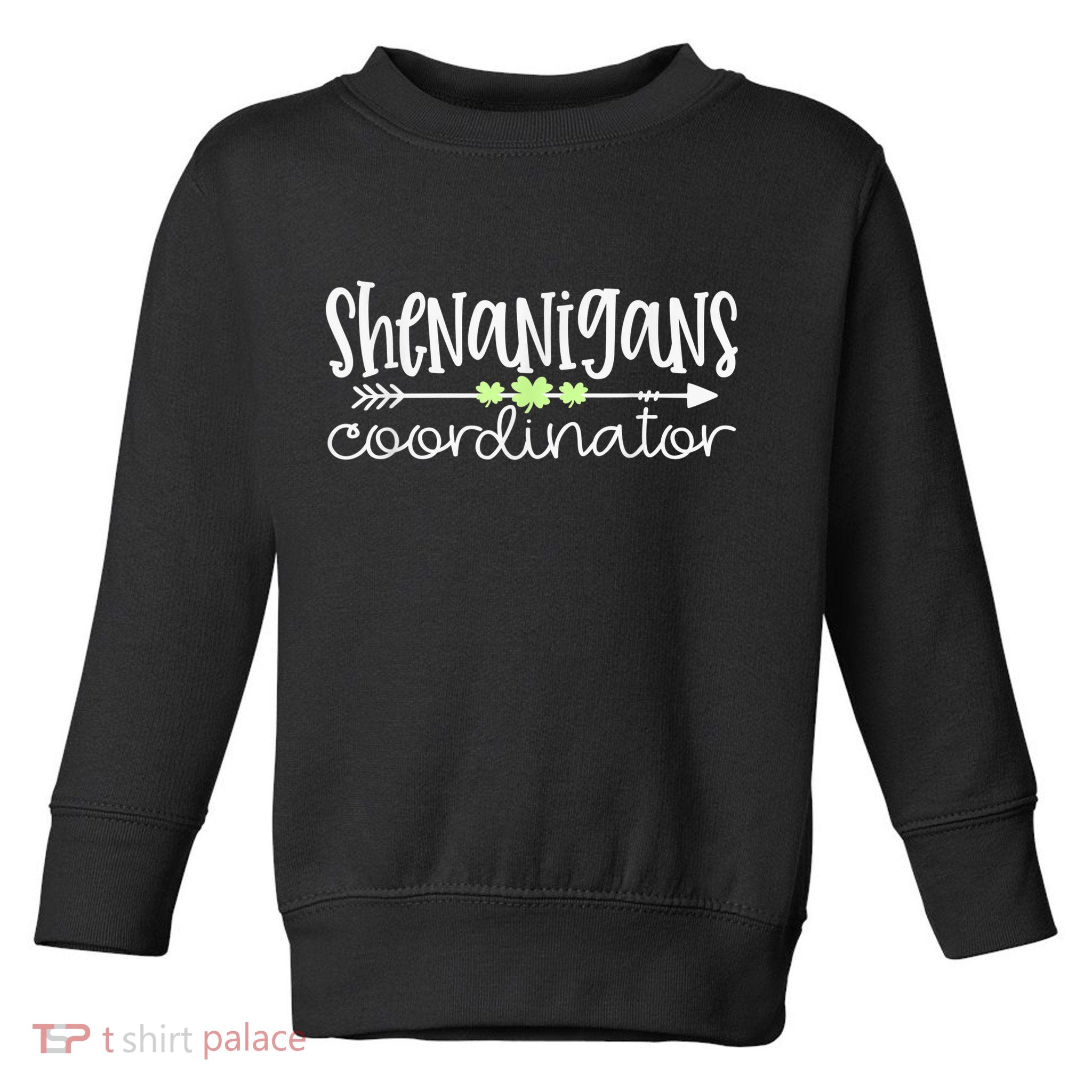Shenanigans Coordinator Teacher St Patricks Day Shenanigans Toddler Sweatshirt