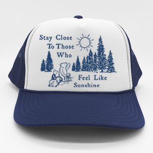 Stay Close To Those Who Feel Like Sunshine Crusher Trucker Hat