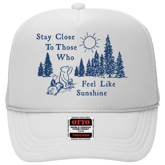 Stay Close To Those Who Feel Like Sunshine Crusher High Crown Mesh Back Trucker Hat