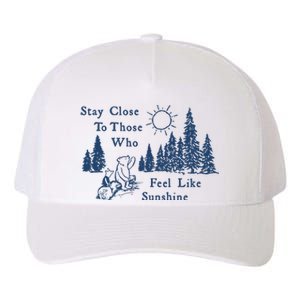 Stay Close To Those Who Feel Like Sunshine Crusher Yupoong Adult 5-Panel Trucker Hat