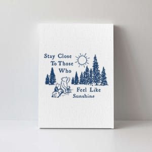 Stay Close To Those Who Feel Like Sunshine Crusher Canvas