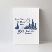 Stay Close To Those Who Feel Like Sunshine Crusher Canvas