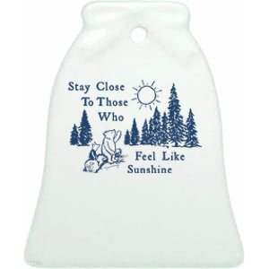 Stay Close To Those Who Feel Like Sunshine Crusher Ceramic Bell Ornament