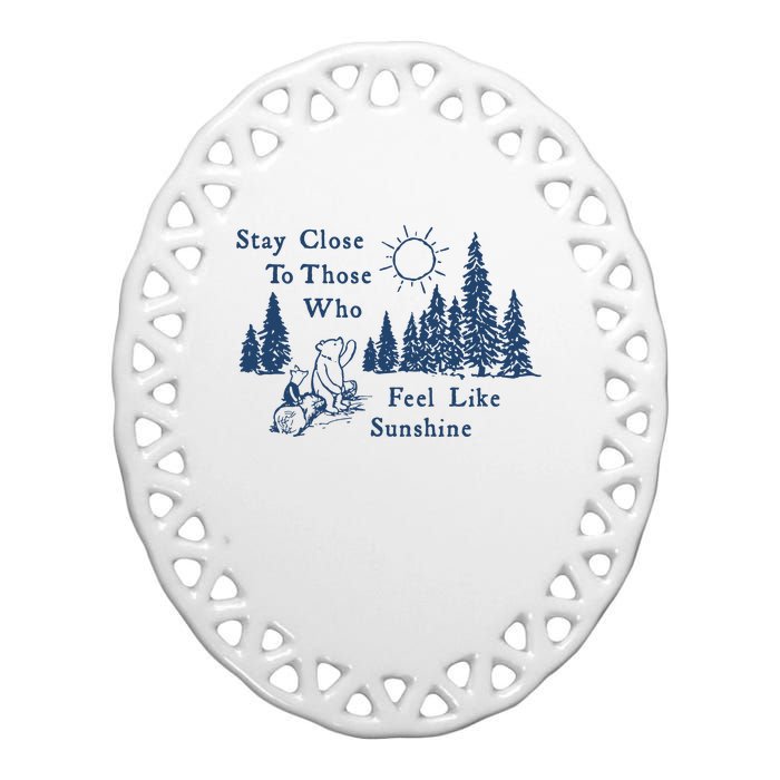 Stay Close To Those Who Feel Like Sunshine Crusher Ceramic Oval Ornament