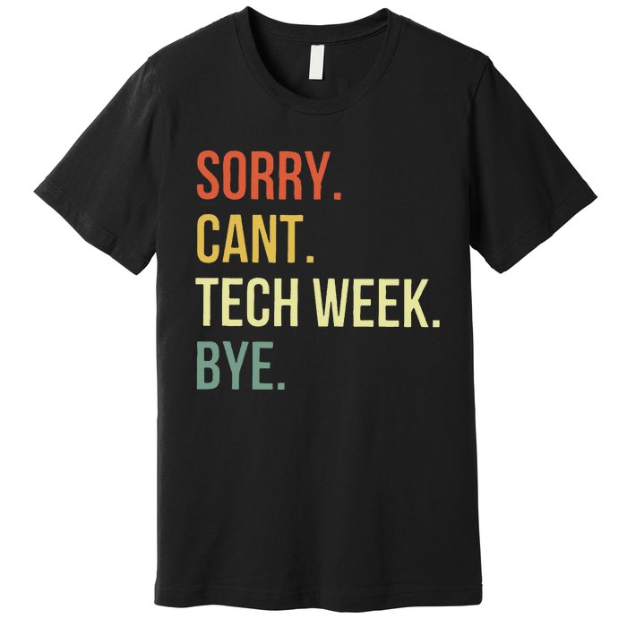 Sorry CanT Tech Week Bye Premium T-Shirt