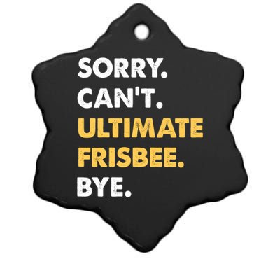 Sorry CanT Ultimatefrisbee Bye Funny Ultimatefrisbee Gift Ceramic Star Ornament