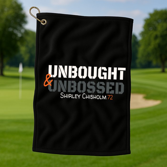 Shirley Chisholm Unbought And Unbossed Golf Towel