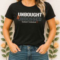 Shirley Chisholm Unbought And Unbossed Womens T-Shirt