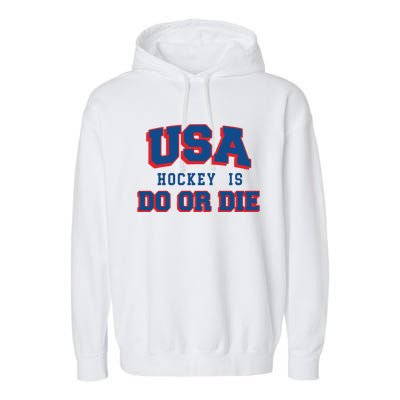 Spittin Chiclets Usa Hockey Is Do Or Die Garment-Dyed Fleece Hoodie