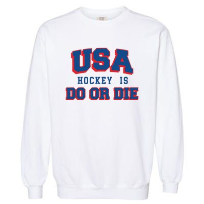 Spittin Chiclets Usa Hockey Is Do Or Die Garment-Dyed Sweatshirt