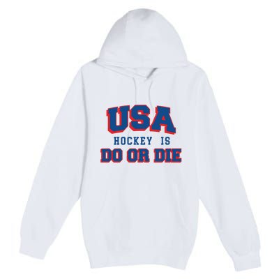 Spittin Chiclets Usa Hockey Is Do Or Die Premium Pullover Hoodie