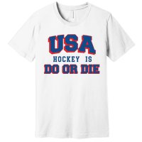 Spittin Chiclets Usa Hockey Is Do Or Die Premium T-Shirt