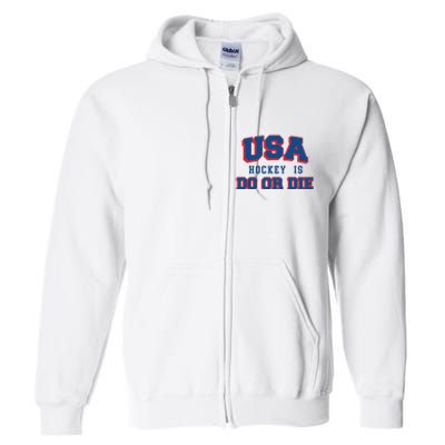 Spittin Chiclets Usa Hockey Is Do Or Die Full Zip Hoodie